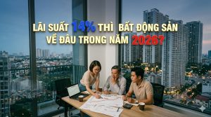 Lãi suất tăng lên 14% BDS sẽ đi về đâu trong 2026?