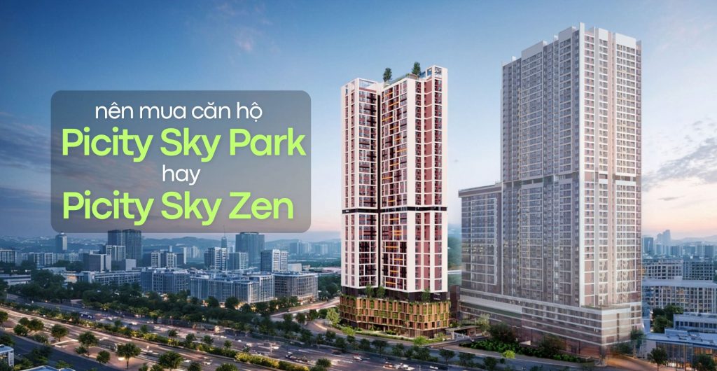 Nên mua Picity Sky Park hay Picity Sky Zen
