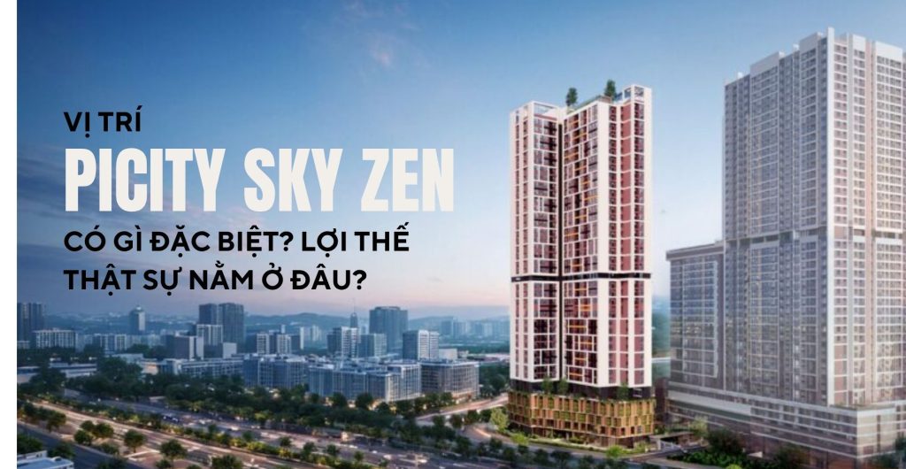Vị trí Picity Sky Zen có gì đặc biệt? Lợi thế thật sự nằm ở đâu?