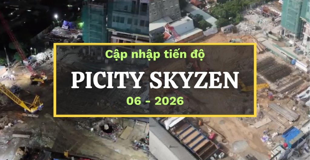 Cập nhập tiến độ dự án Picity SkyZen tháng 06/2026