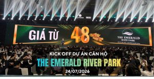 Kick Off dự án căn hộ The Emerald River Park ngày 24/07/2026